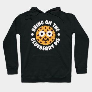 Bring On The Blueberry Pie - Blueberry Pie Lover Hoodie